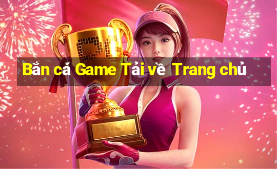 Bắn cá Game Tải về Trang chủ