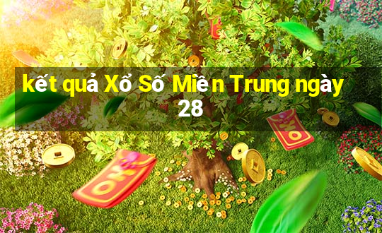 kết quả Xổ Số Miền Trung ngày 28