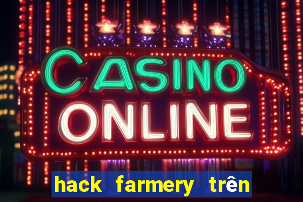 hack farmery trên zing me