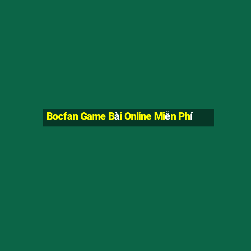 Bocfan Game Bài Online Miễn Phí