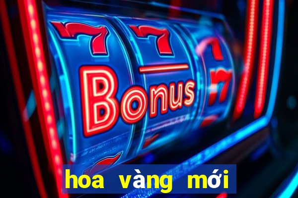 hoa vàng mới nhất ấn bản