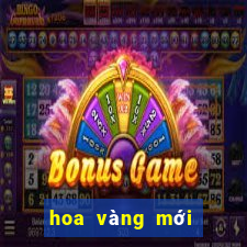 hoa vàng mới nhất ấn bản