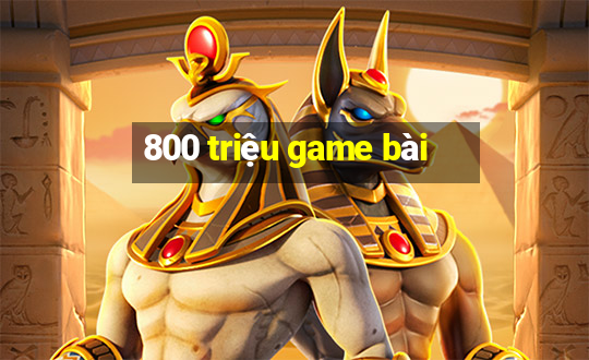 800 triệu game bài