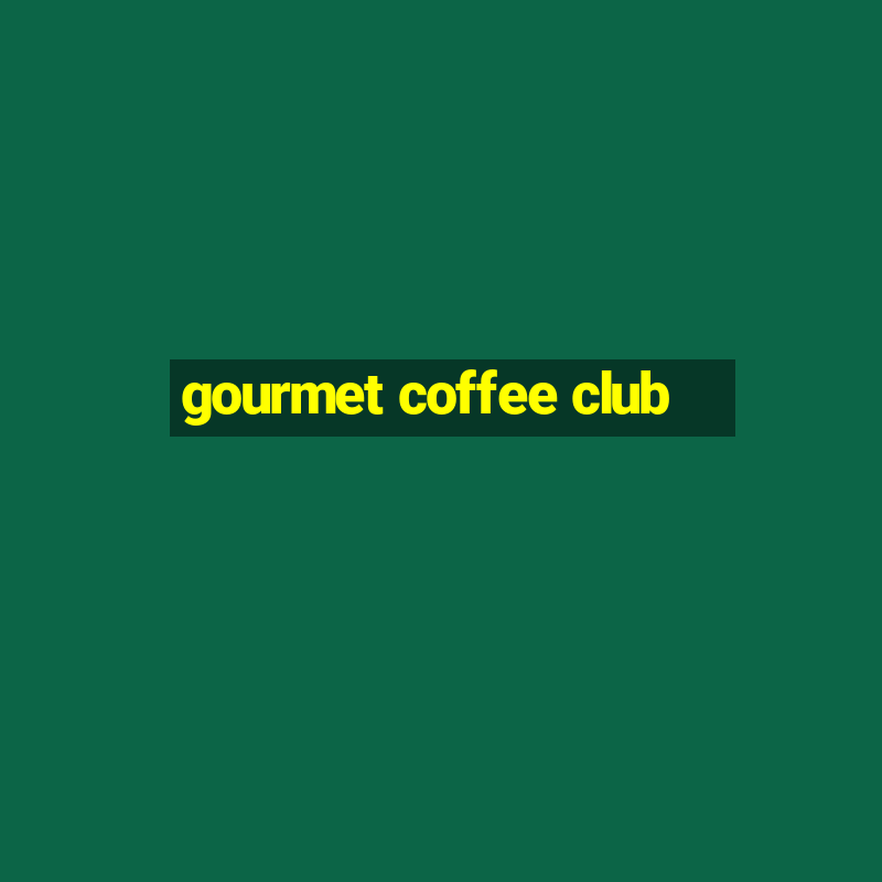 gourmet coffee club