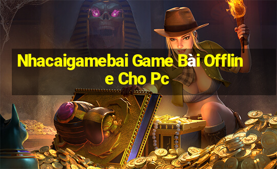 Nhacaigamebai Game Bài Offline Cho Pc