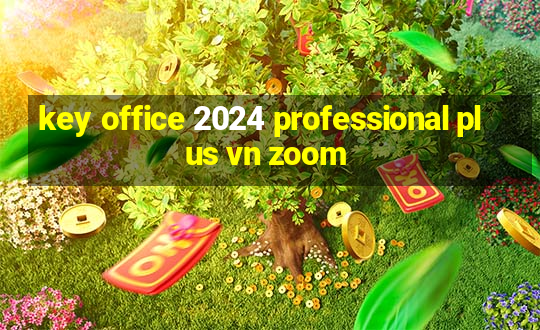 key office 2024 professional plus vn zoom