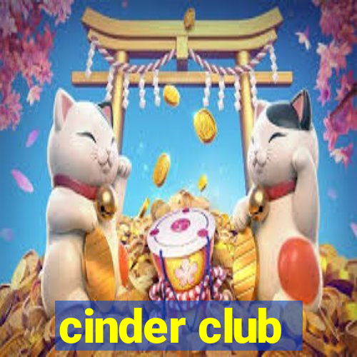 cinder club