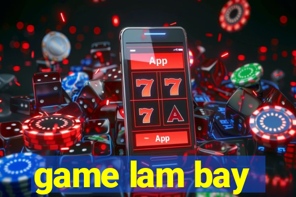 game lam bay