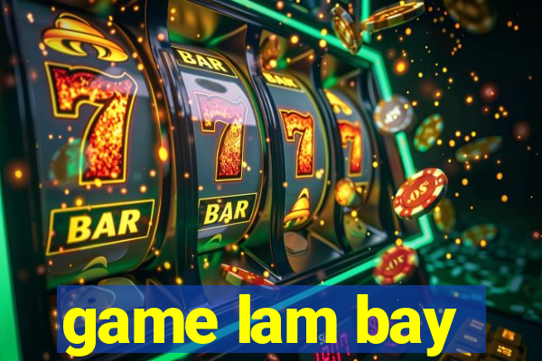 game lam bay