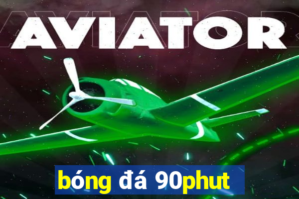 bóng đá 90phut