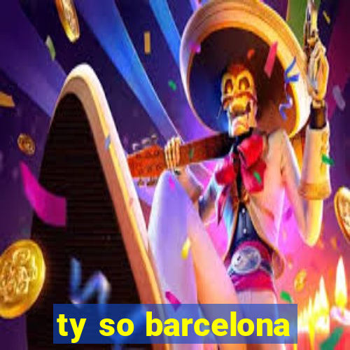 ty so barcelona