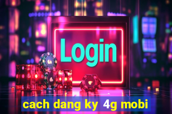 cach dang ky 4g mobi