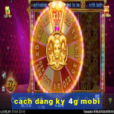 cach dang ky 4g mobi