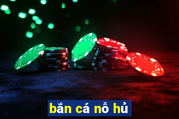 bắn cá nỗ hủ