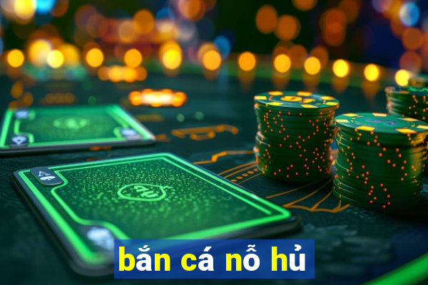 bắn cá nỗ hủ