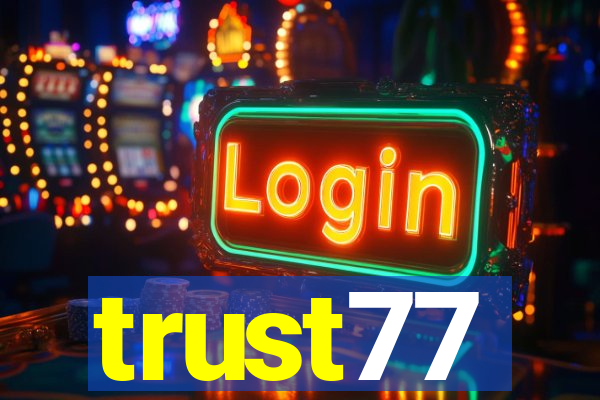 trust77