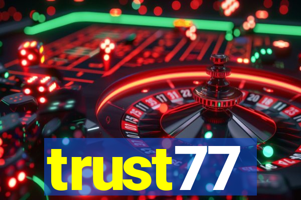 trust77