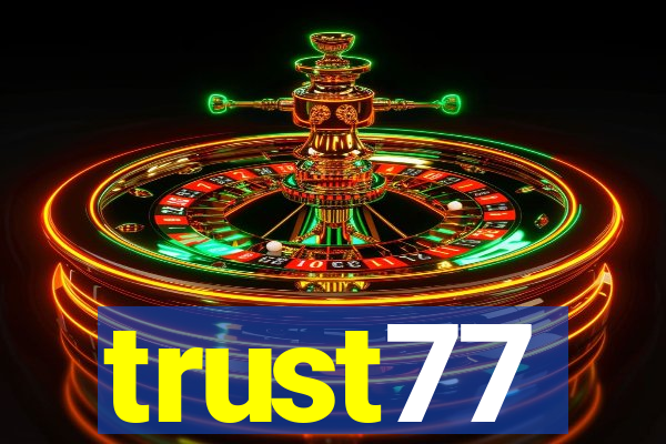 trust77