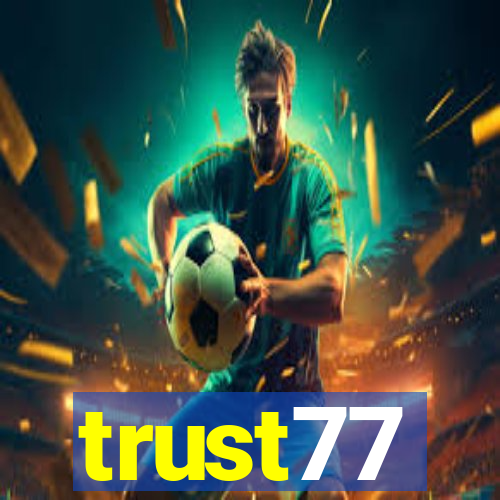 trust77