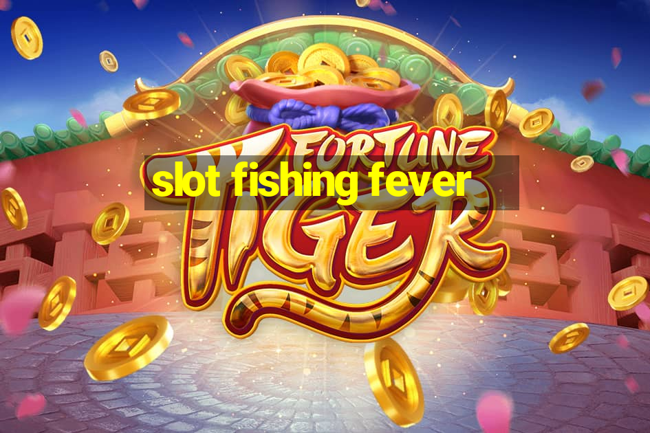 slot fishing fever