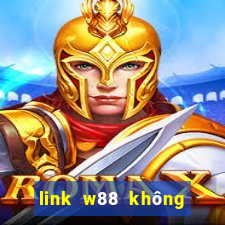 link w88 không bị chặn