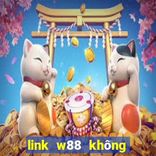 link w88 không bị chặn