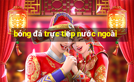 bóng đá trực tiếp nước ngoài