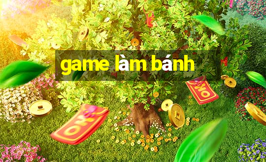 game làm bánh