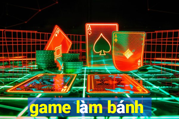 game làm bánh