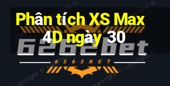 Phân tích XS Max 4D ngày 30