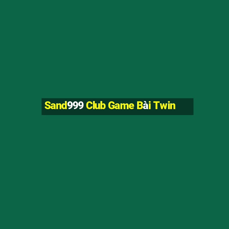 Sand999 Club Game Bài Twin