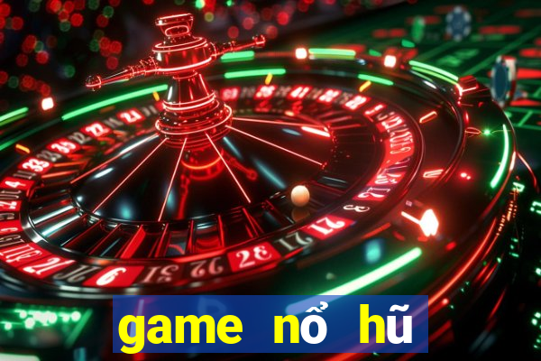 game nổ hũ đổi thưởng uy tín 2020