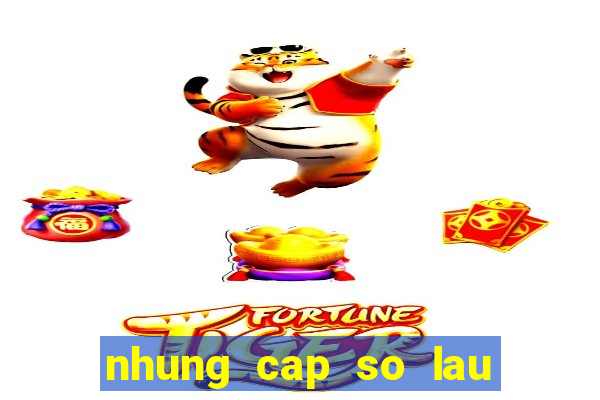 nhung cap so lau ve mt