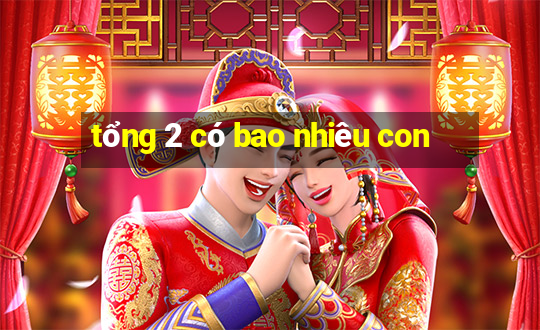 tổng 2 có bao nhiêu con