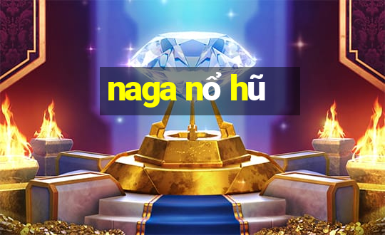 naga nổ hũ