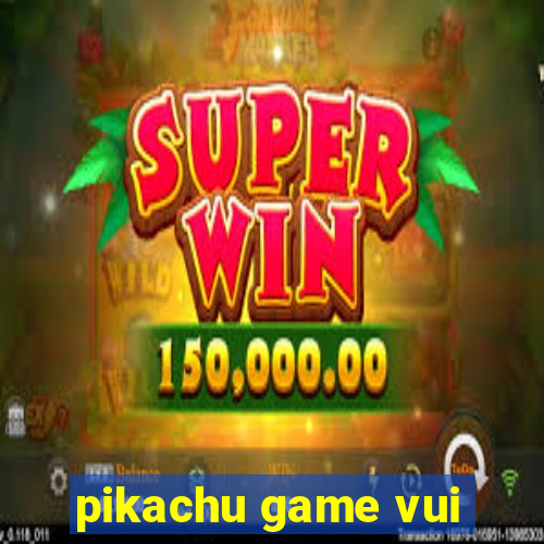 pikachu game vui