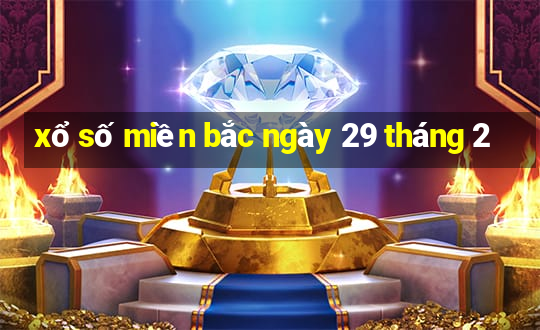 xổ số miền bắc ngày 29 tháng 2