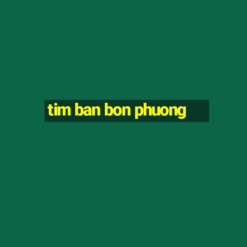 tim ban bon phuong