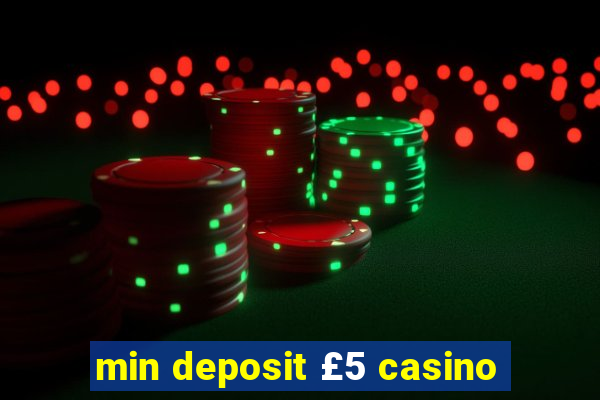 min deposit £5 casino