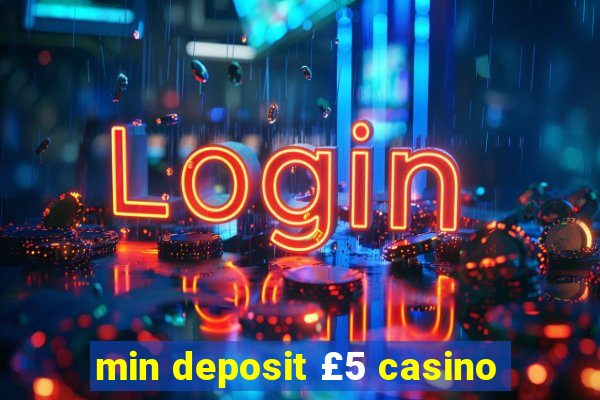 min deposit £5 casino