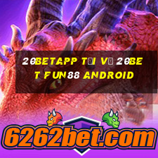 20betapp Tải về 20bet Fun88 Android