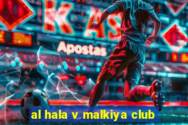 al hala v malkiya club