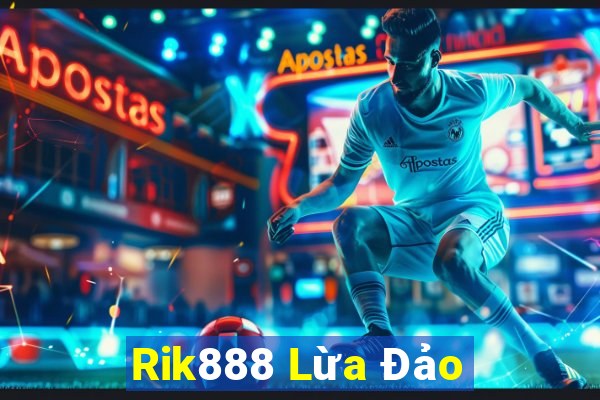 Rik888 Lừa Đảo