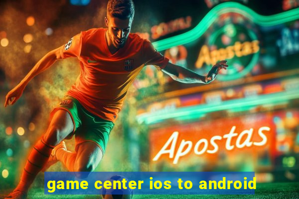 game center ios to android