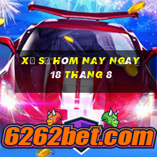 xổ số hôm nay ngày 18 tháng 8