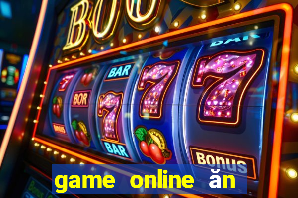 game online ăn tiền thật