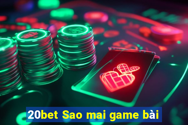 20bet Sao mai game bài