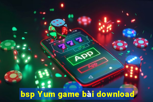 bsp Yum game bài download