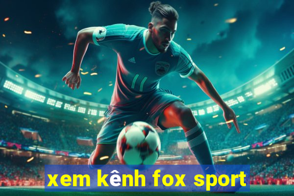 xem kênh fox sport