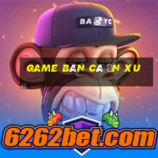 game bán cá ăn xu